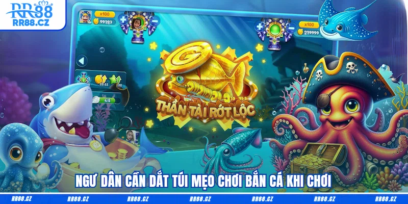 Ngư dân cần dắt túi Mẹo chơi bắn cá khi chơi